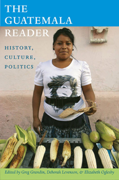 Paperback The Guatemala Reader: History, Culture, Politics Book