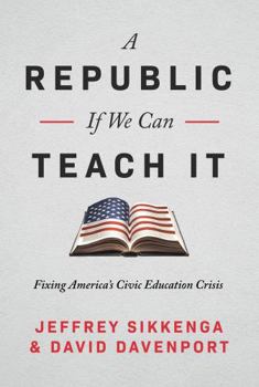 Hardcover A Republic, If We Can Teach It: Fixing America's Civic Education Crisis Book