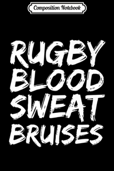 Paperback Composition Notebook: Funny Rugby Quote for Men Cool Rugby Blood Sweat Bruises Premium Journal/Notebook Blank Lined Ruled 6x9 100 Pages Book