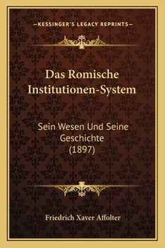Paperback Das Romische Institutionen-System: Sein Wesen Und Seine Geschichte (1897) [German] Book