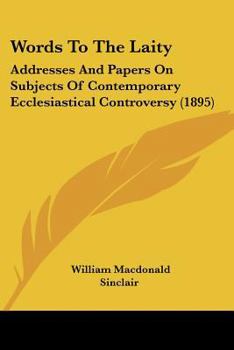 Paperback Words To The Laity: Addresses And Papers On Subjects Of Contemporary Ecclesiastical Controversy (1895) Book