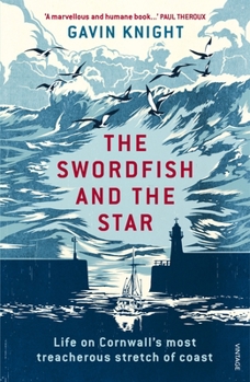 Paperback The Swordfish and the Star: Life on Cornwall's Most Treacherous Stretch of Coast Book