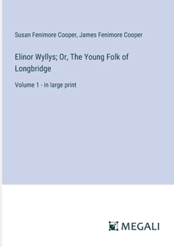 Paperback Elinor Wyllys; Or, The Young Folk of Longbridge: Volume 1 - in large print Book