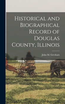 Hardcover Historical and Biographical Record of Douglas County, Illinois Book