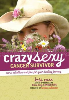 Paperback Crazy Sexy Cancer Survivor: More Rebellion and Fire for Your Healing Journey Book