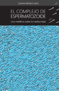 Paperback El complejo de espermatozoide: Una metafora sobre la mediocridad [Spanish] Book