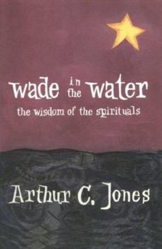 Paperback Wade in the Water: The Wisdom of the Spirituals Book