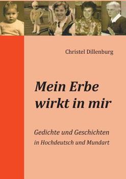 Paperback Mein Erbe wirkt in mir: Gedichte und Geschichten in Hochdeutsch und Mundart [German] Book