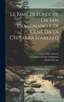 Hardcover Le rime di Folgore da San Gemignano e di Cene da la Chitarra d'Arezzo [Italian] Book