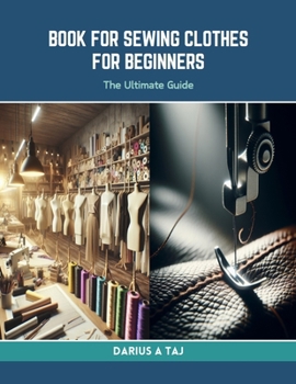 Paperback Book for Sewing Clothes for Beginners: The Ultimate Guide Book