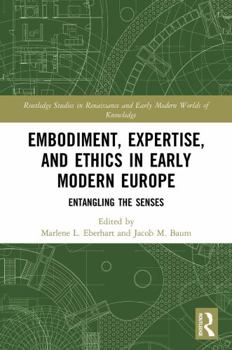Paperback Embodiment, Expertise, and Ethics in Early Modern Europe: Entangling the Senses Book