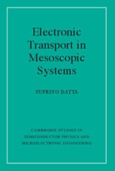 Electronic Transport in Mesoscopic Systems (Cambridge Studies in Semiconductor Physics and Microelectronic Engineering) - Book  of the Cambridge Studies in Semiconductor Physics and Microelectronic Engineering