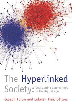 The Hyperlinked Society: Questioning Connections in the Digital Age (The New Media World)