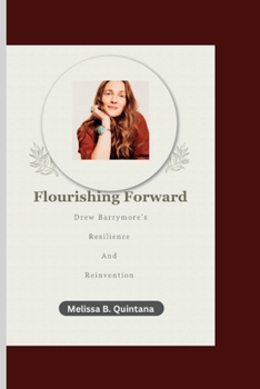 Paperback Flourishing Forward: Drew Barrymore's Resilience and Reinvention Book