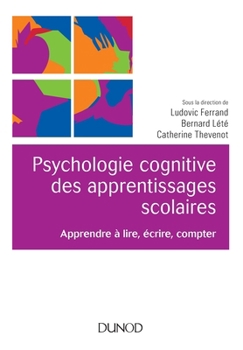 Psychologie cognitive des apprentissages scolaires - Apprendre à lire, écrire, compter: Apprendre à lire, écrire, compter (French Edition)
