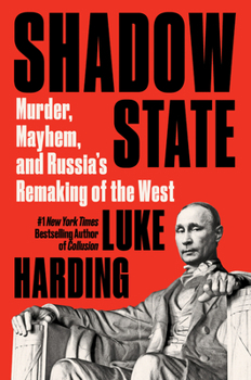 Hardcover Shadow State: Murder, Mayhem, and Russia's Remaking of the West Book