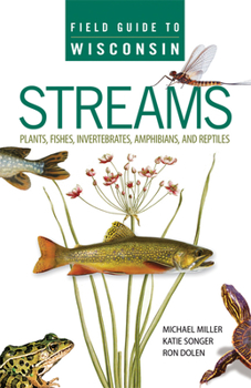 Paperback Field Guide to Wisconsin Streams: Plants, Fishes, Invertebrates, Amphibians, and Reptiles Book