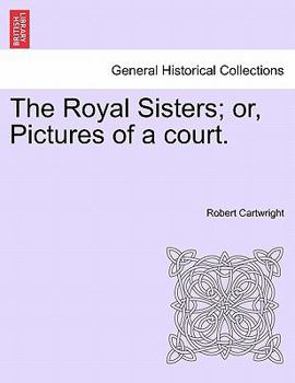 Paperback The Royal Sisters; Or, Pictures of a Court. Book