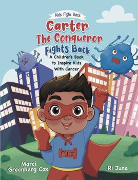 Paperback Carter the Conqueror Fights Back: A Children's Book to Inspire Kids With Cancer (Kids Fight Back) Book