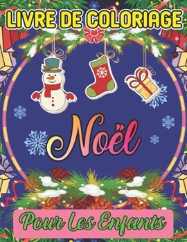 livre de coloriage noël pour les enfants: Grand livre à colorier de Noël avec des arbres de Noël, le Père Noël, des rennes, un bonhomme de neige et bien plus encore ! (French Edition)