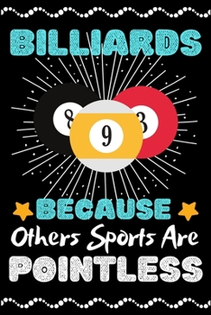 Billiards Because Others Sports Are Pointless: A Super Cute Billiards notebook journal or dairy | Billiards lovers gift for girls/boys | Billiards ... 9").Christmas/Thanksgiving/Birthday Gifts.