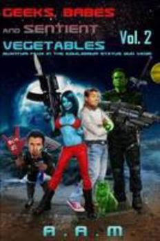 Paperback Geeks, Babes and Sentient Vegetables Volume 2 Quantum Flux in the Equilibrium Status Quo Vadis Book