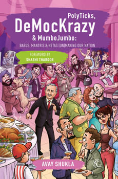 Paperback Polyticks, Demockrazy & Mumbojumbo: Babus, Mantris & Netas (Un)Making Our Nation Book