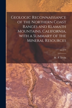 Paperback Geologic Reconnaissance of the Northern Coast Ranges and Klamath Mountains, California, With a Summary of the Mineral Resources; no.179 Book