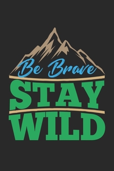 Paperback Be Brave Stay Wild: Wilderness Outdoors Hiking Notebook 6x9 Inches 120 lined pages for notes Notebook 6x9 Inches - 120 lined pages for not Book