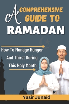 Paperback A Comprehensive Guide to Ramadan: How To Manage Hunger And Thirst During This Holy Month Book