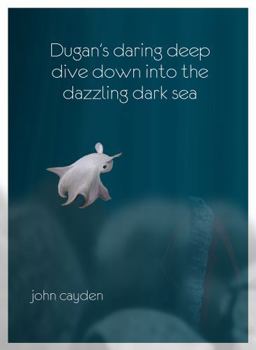 Hardcover Dugan's Daring Deep Dive: Down into the Dazzling Dark Sea Book