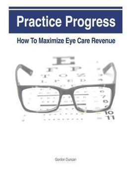 Paperback Practice Progress: How to Maximize Eye Care Revenue Book