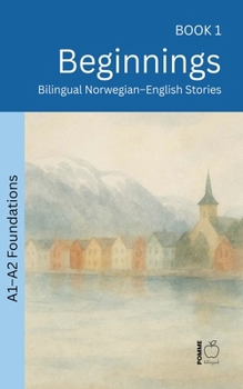 Beginnings: Bilingual Norwegian-English Stories (The 52 Story Method - Foundations (A1-A2))