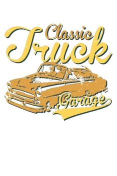 Paperback Classic Truck Garage: Unlined / Plain Truck Notebook / Journal Sketchbook Gift - Large ( 6 x 9 inches ) - 120 Pages -- Softcover Book