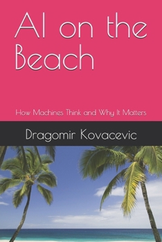 AI on the Beach: How Machines Think and Why It Matters