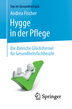 Paperback Hygge in Der Pflege: Die Dänische Glücksformel Für Gesundheitsfachberufe [German] Book