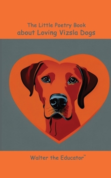 Paperback The Little Poetry Book about Loving Vizsla Dogs Book