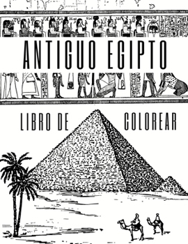 Antiguo Egipto Libro de Colorear: Para Adultos, Adolescentes, Niños Y Niñas: 27 Ilustraciones De Faraones, Pirámides, Cleopatra, Lápidas Y Más