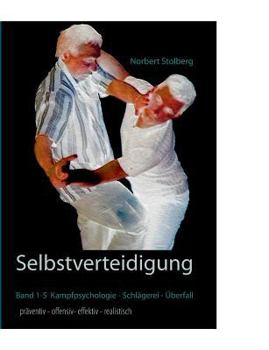 Selbstverteidigung  präventiv-offensiv-effektiv-realistisch: Sammelband: beinhaltet Band 1 + 3, 4, 5 / Kampfpsychologie - Schlägerei - Überfall - Prävention