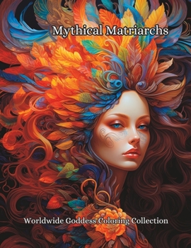 Paperback Mythical Matriarchs: Worldwide Goddess Coloring Collection Book