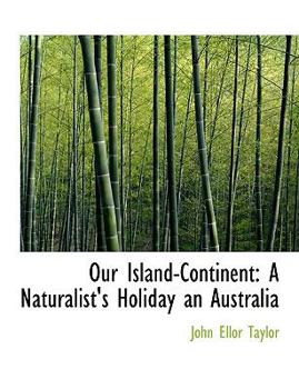 Paperback Our Island-Continent: A Naturalist's Holiday an Australia [Large Print] Book