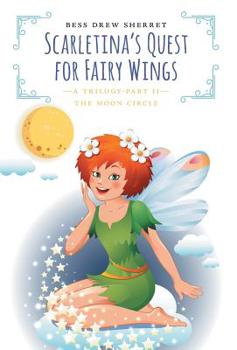 Hardcover Scarletina's Quest for Fairy Wings: The Moon Circle Book