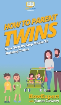 Hardcover How To Parent Twins: Your Step By Step Guide To Raising Twins Book