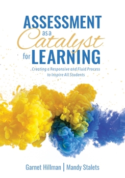 Paperback Assessment as a Catalyst for Learning: Creating a Responsive and Fluid Process to Inspire All Students (Practical Strategies and Tools to Implement Mi Book