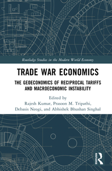 Trade War Economics: The Geoeconomics of Reciprocal Tariffs and Macroeconomic Instability (Routledge Studies in the Modern World Economy)
