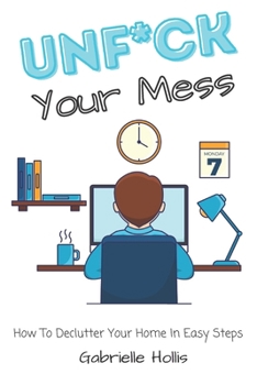 Paperback Unf*ck Your Mess: How To Declutter Your Home In Easy Steps Book
