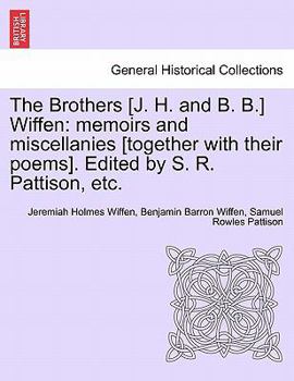 Paperback The Brothers [J. H. and B. B.] Wiffen: Memoirs and Miscellanies [Together with Their Poems]. Edited by S. R. Pattison, Etc. Book