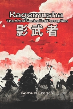 Paperback Kagemusha: The Art of Controlled Perception Book