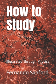 How to Study: Illustrated through Physics (How to Study Series)