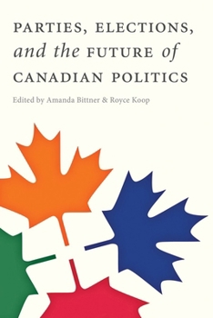 Hardcover Parties, Elections, and the Future of Canadian Politics Book